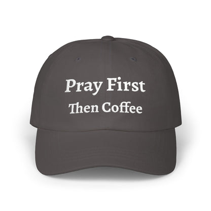 Classic Dad Cap with Inspirational Quote - Pray First Then Coffee Embroidery Cap, Casual Hat, Gift for Him, Gift for Her, Everyday Wear, Trendy Accessories