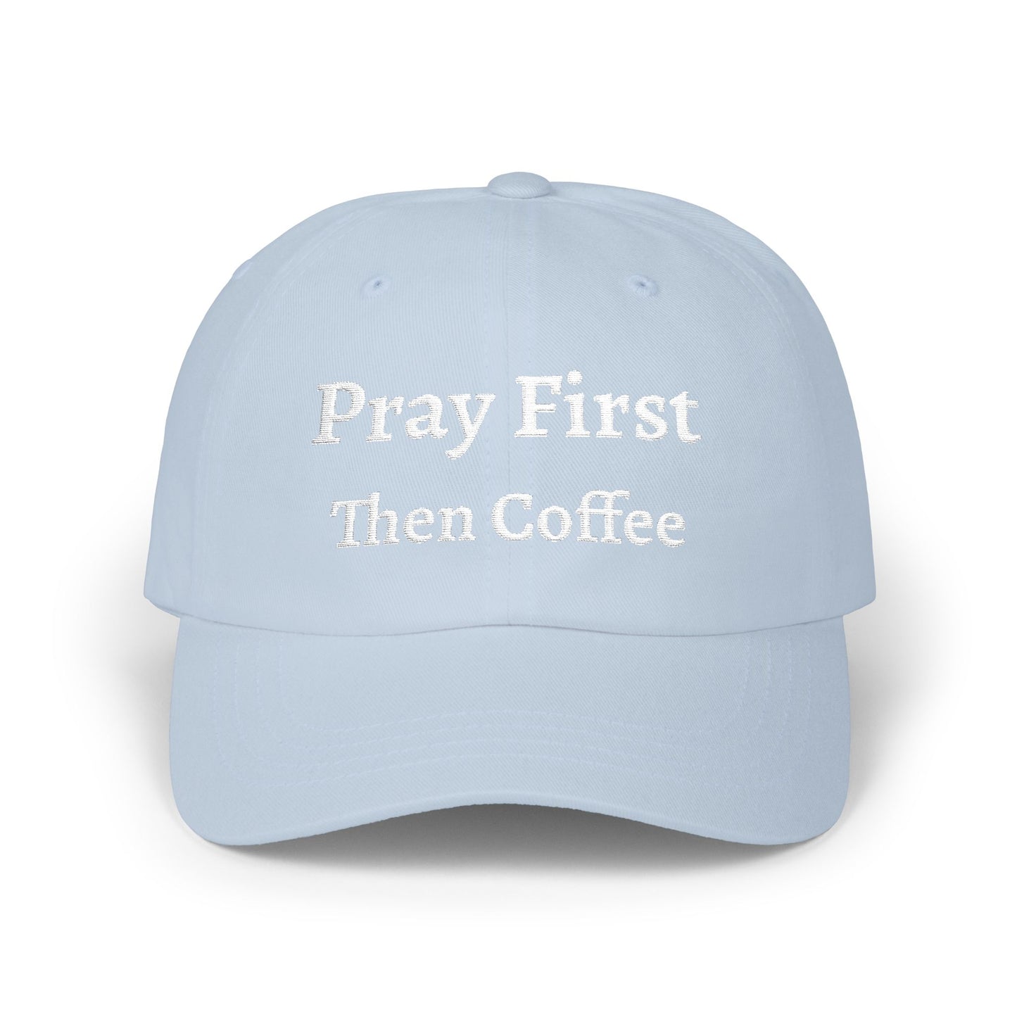 Classic Dad Cap with Inspirational Quote - Pray First Then Coffee Embroidery Cap, Casual Hat, Gift for Him, Gift for Her, Everyday Wear, Trendy Accessories