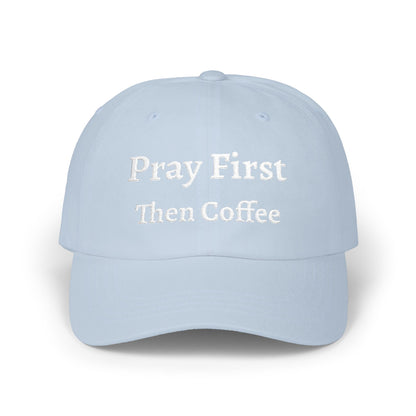 Classic Dad Cap with Inspirational Quote - Pray First Then Coffee Embroidery Cap, Casual Hat, Gift for Him, Gift for Her, Everyday Wear, Trendy Accessories