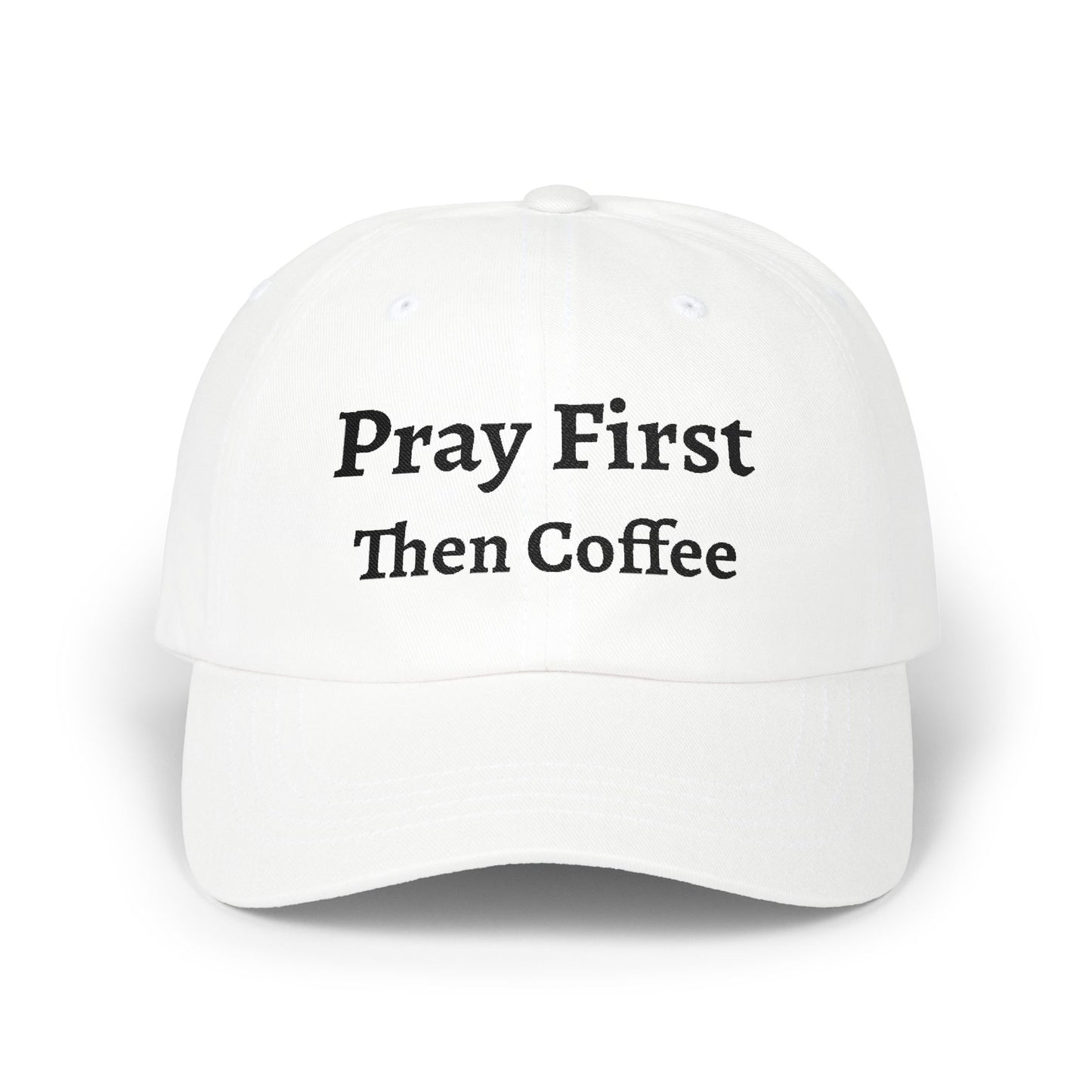 Pray First Then Coffee Dad Cap — Christian Prayer & Coffee Baseball Hat, Unisex Cap, Religious Wear