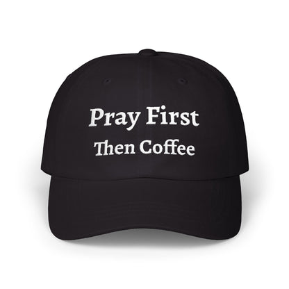 Classic Dad Cap with Inspirational Quote - Pray First Then Coffee Embroidery Cap, Casual Hat, Gift for Him, Gift for Her, Everyday Wear, Trendy Accessories