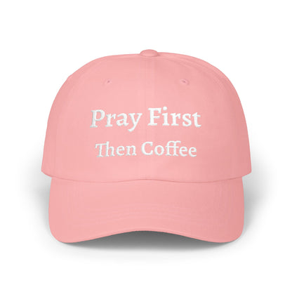 Classic Dad Cap with Inspirational Quote - Pray First Then Coffee Embroidery Cap, Casual Hat, Gift for Him, Gift for Her, Everyday Wear, Trendy Accessories