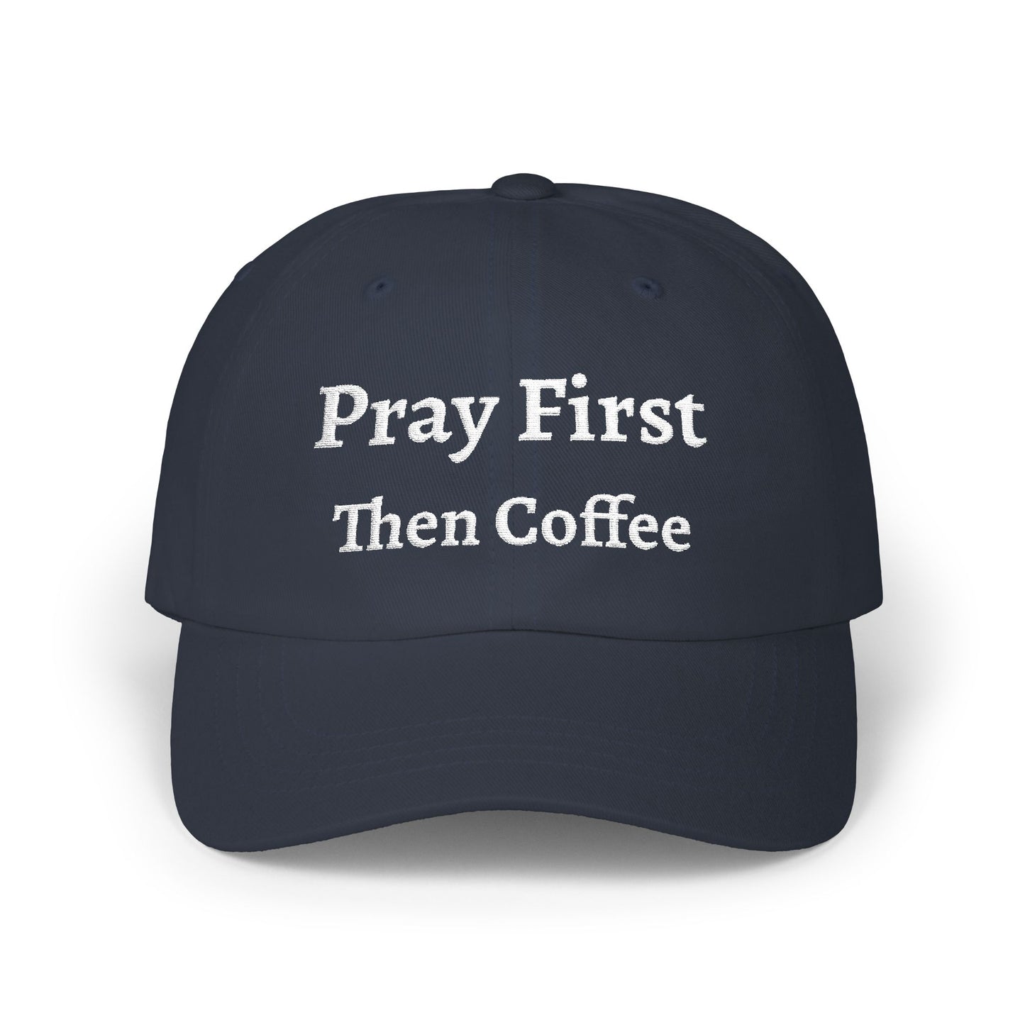Classic Dad Cap with Inspirational Quote - Pray First Then Coffee Embroidery Cap, Casual Hat, Gift for Him, Gift for Her, Everyday Wear, Trendy Accessories