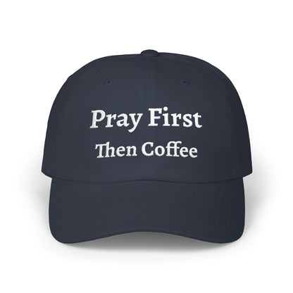Classic Dad Cap with Inspirational Quote - Pray First Then Coffee Embroidery Cap, Casual Hat, Gift for Him, Gift for Her, Everyday Wear, Trendy Accessories