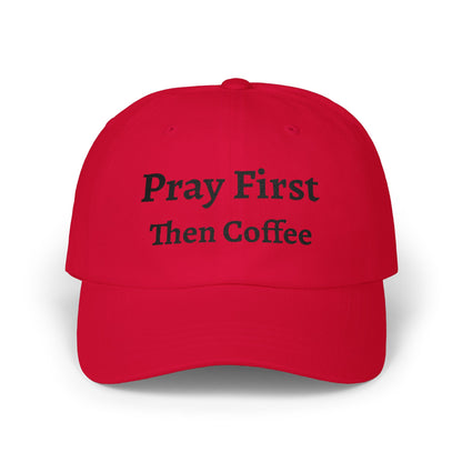 Pray First Then Coffee Dad Cap — Christian Prayer & Coffee Baseball Hat, Unisex Cap, Religious Wear