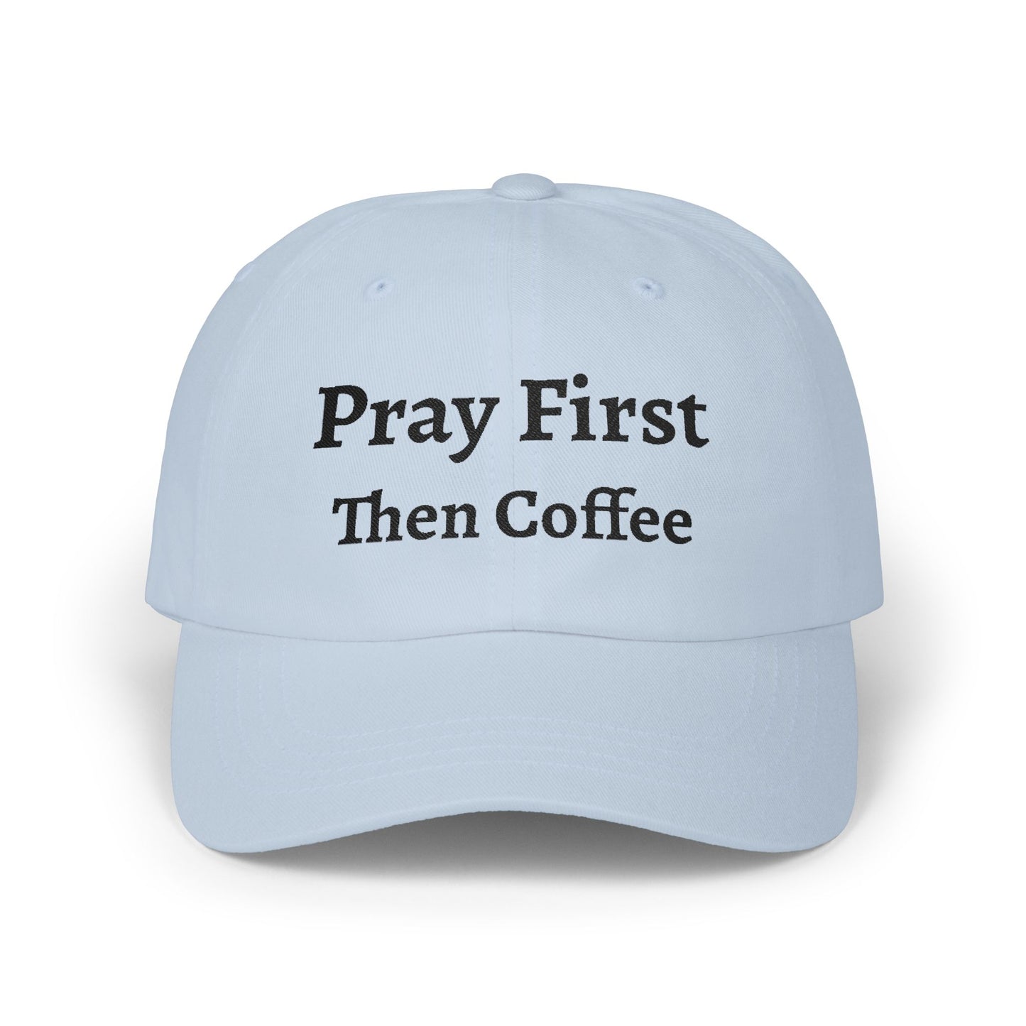 Pray First Then Coffee Dad Cap — Christian Prayer & Coffee Baseball Hat, Unisex Cap, Religious Wear
