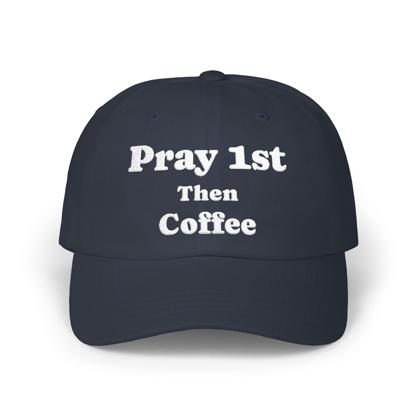 Classic Dad Cap with Inspirational Quote - Pray 1st Then Coffee Embroidery Cap, Casual Hat, Gift for Him, Gift for Her, Everyday Wear, Trendy Accessories