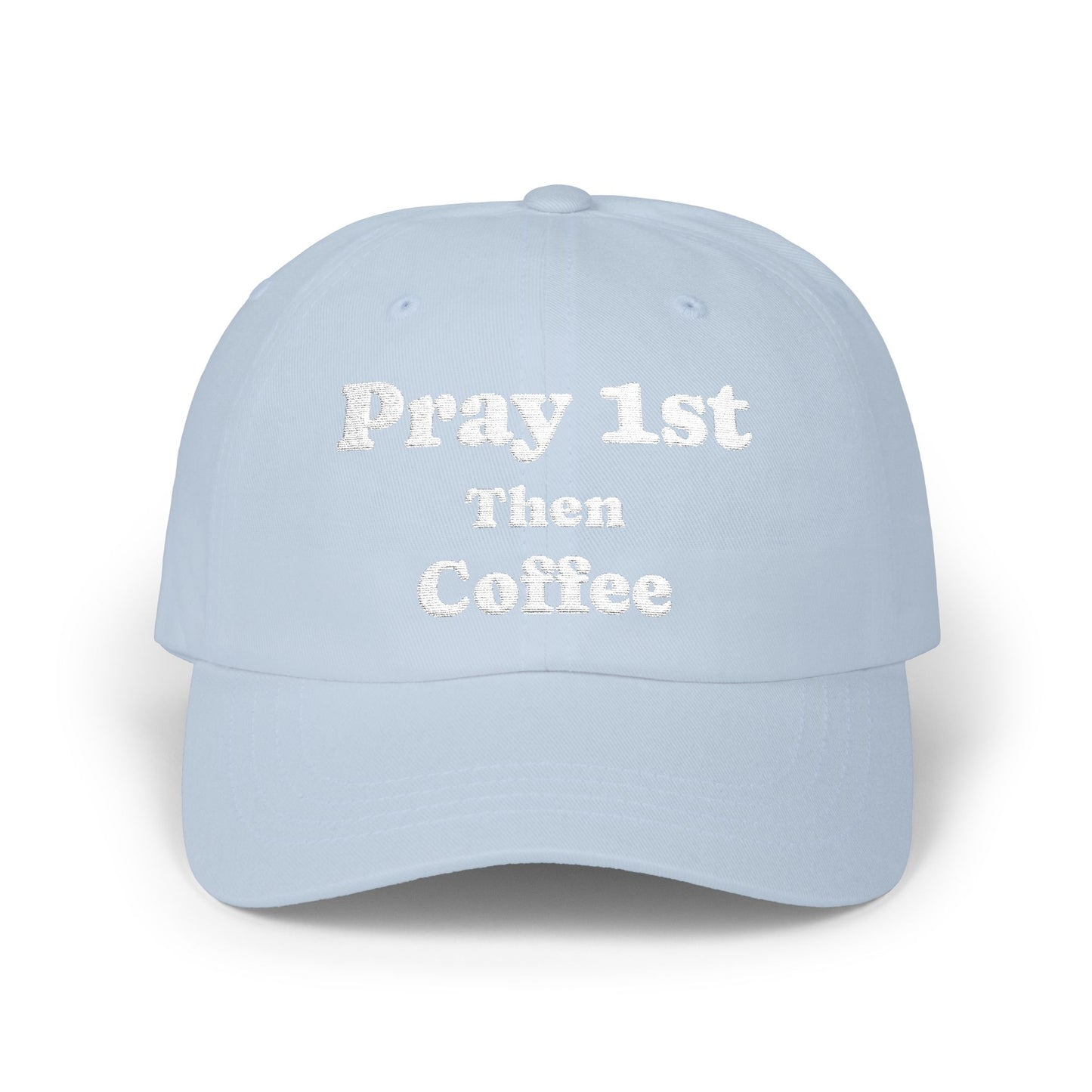 Classic Dad Cap with Inspirational Quote - Pray 1st Then Coffee Embroidery Cap, Casual Hat, Gift for Him, Gift for Her, Everyday Wear, Trendy Accessories