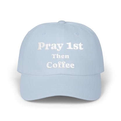 Classic Dad Cap with Inspirational Quote - Pray 1st Then Coffee Embroidery Cap, Casual Hat, Gift for Him, Gift for Her, Everyday Wear, Trendy Accessories