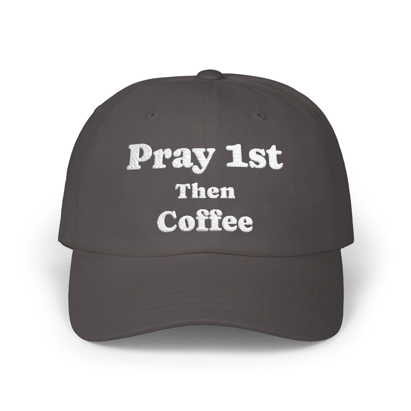 Classic Dad Cap with Inspirational Quote - Pray 1st Then Coffee Embroidery Cap, Casual Hat, Gift for Him, Gift for Her, Everyday Wear, Trendy Accessories