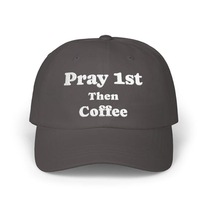 Classic Dad Cap with Inspirational Quote - Pray 1st Then Coffee Embroidery Cap, Casual Hat, Gift for Him, Gift for Her, Everyday Wear, Trendy Accessories