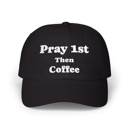 Classic Dad Cap with Inspirational Quote - Pray 1st Then Coffee Embroidery Cap, Casual Hat, Gift for Him, Gift for Her, Everyday Wear, Trendy Accessories