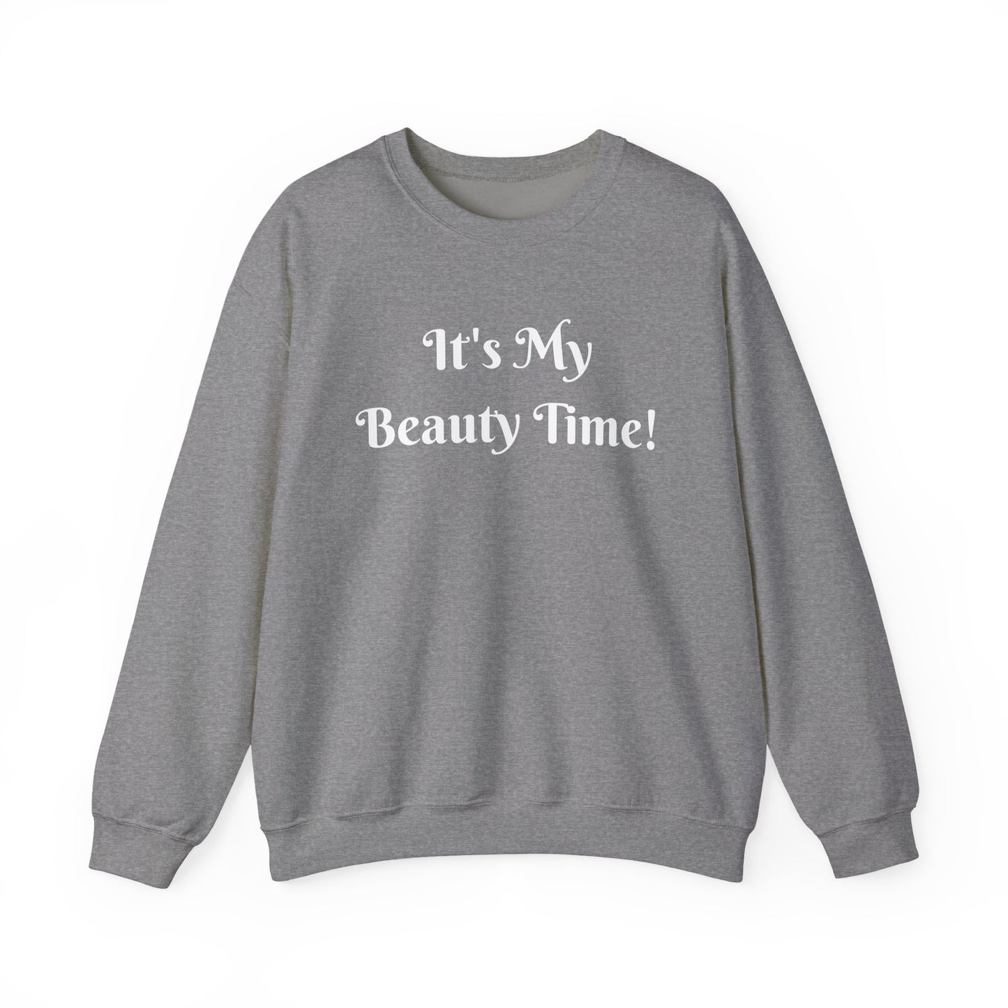 Crewneck Sweatshirt — "It's My Beauty Time!" Self-Care Cozy Pullover, Statement Top