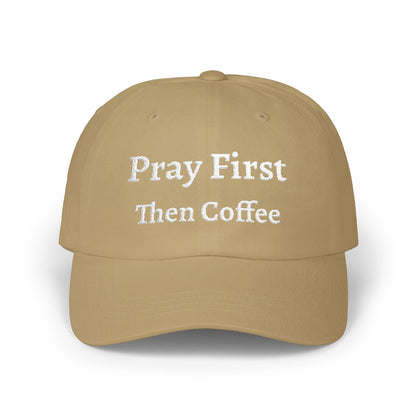 Classic Dad Cap with Inspirational Quote - Pray First Then Coffee Embroidery Cap, Casual Hat, Gift for Him, Gift for Her, Everyday Wear, Trendy Accessories